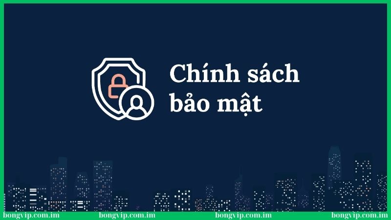 Cập nhật chính sách bảo mật tại nhà cái Bongvip